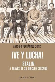 ¡VE Y LUCHA! STALIN A TRAVÉS DE SU CÍRCULO LEJANO Precio Económico
