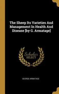 Venta Final THE SHEEP ITS VARIETIES AND MANAGEMENT IN HEALTH AND DISEASE BY G ARMATAGE