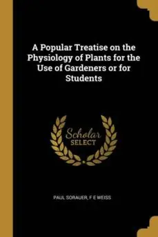 A POPULAR TREATISE ON THE PHYSIOLOGY OF PLANTS FOR THE USE OF GARDENERS OR FOR STUDENTS Más Vendido