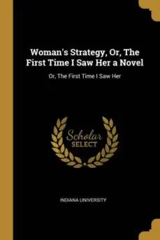 WOMANS STRATEGY OR THE FIRST TIME I SAW HER A NOVEL Imprescindible (Must-Have)