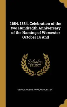 1684 1884 CELEBRATION OF THE TWO HUNDREDTH ANNIVERSARY OF THE NAMING OF WORCESTER OCTOBER 14 AND Oferta Limitada