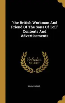 Venta Final THE BRITISH WORKMAN AND FRIEND OF THE SONS OF TOIL CONTENTS AND ADVERTISEMENTS