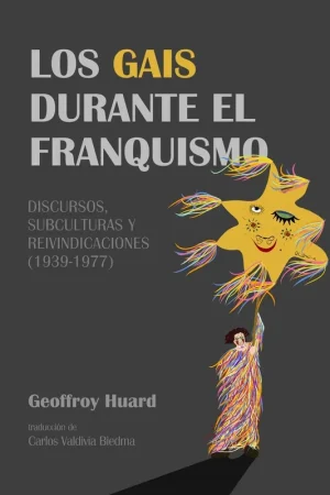 Los Gais Durante el Franquismo "Discursos, Subculturas y Reivindicaciones (1939-1977)" Oferta De Temporada
