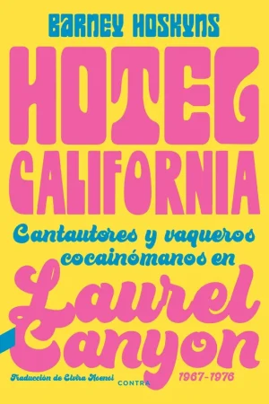 Hotel California "Cantautores y vaqueros cocainómanos en Laurel Canyon 1967-1976" Alta Calidad