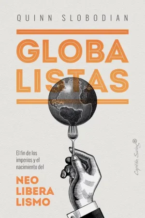 Globalistas "El Fin de los Imperios y el Nacimiento del Neoliberalismo" Ocasión Especial