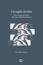 Última Versión UN REGALO DE JULIA "Breve ensayo a propósito de un caso de histeria e hipnosis"