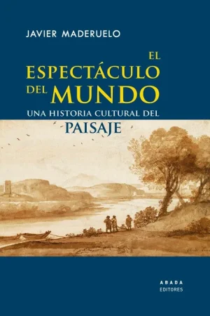 Compra Hoy El Espectáculo del Mundo "Una Historia Cultural del Paisaje"