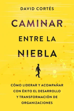 Caminar entre la niebla "Cómo liderar y acompañar con éxito el desarrollo y la transformación de" Económico