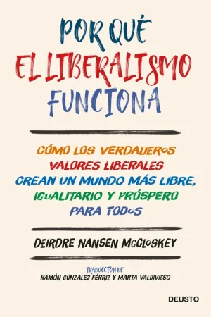 Por qué el liberalismo funciona "Cómo los verdaderos valores liberales crean un mundo más libre, igualita" Últimas Unidades