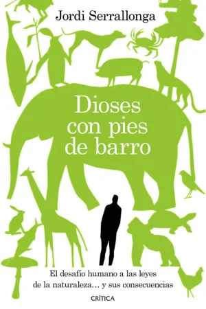 A Buen Precio Dioses con pies de barro "El desafío humano a las leyes de la naturaleza... y sus consecuencias"