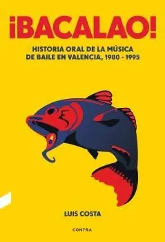 Bacalao! "Historia Oral de la Musica de Baile en Valencia 1980-1995" Más Vendido