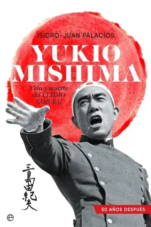 Yukio Mishima "Vida y muerte del último samurái" Solo Por Tiempo Limitado