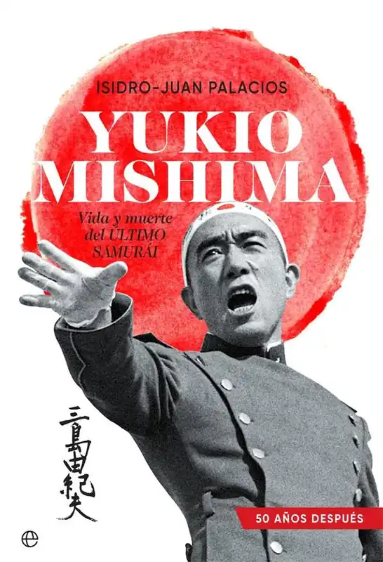 Yukio Mishima "Vida y muerte del último samurái" Solo Por Tiempo Limitado