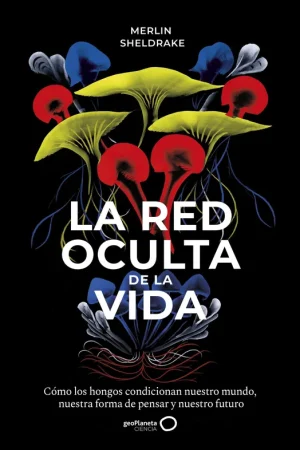 Precio Económico La red oculta de la vida "Cómo los hongos condicionan nuestro mundo"