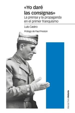 Yo daré las consignas "La prensa y la propaganda en el primer franquismo" Garantía De Devolución De Dinero