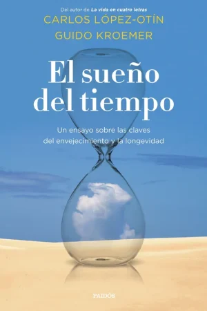 El sueño del tiempo "Un ensayo sobre las claves del envejecimiento y la longevidad" Compra Ahora