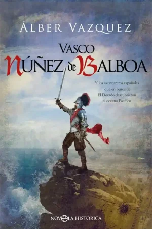Vasco Núñez de Balboa "Y los aventureros españoles que en busca de El Dorado descubrieron el oc" Venta Final
