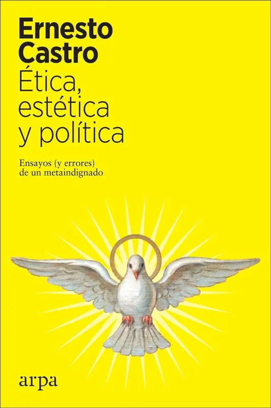 Última Oportunidad Ética, Estética y Política "Ensayos (Y Errores) de un Metaindignado"