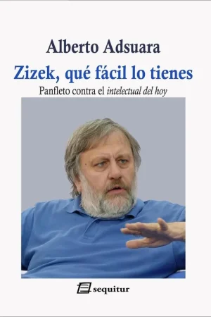 Zizek que Facil lo Tienes "Panfleto contra el Intelectual del Hoy" Ordena Ya