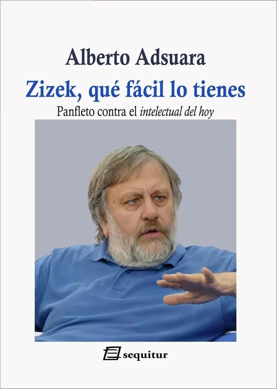 Zizek que Facil lo Tienes "Panfleto contra el Intelectual del Hoy" Ordena Ya