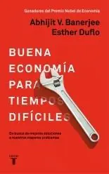 Buena Economía para Tiempos Difíciles "En Busca de Mejores Soluciones a Nuestros Mayores Problemas" Novedad