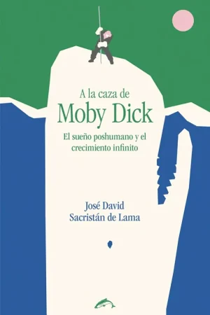 A la caza de Moby Dick "El sueño poshumano y el crecimiento infinito" Mejor Precio