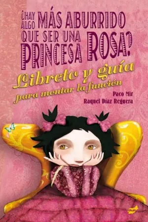 ¿Hay algo más aburrido que ser una princesa rosa? "El libreto y la guía para montar la función" Disponible Ahora