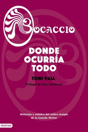 Venta Final Bocaccio. Donde Ocurría Todo "Historias y Estética del Mítico Templo de la Gauche Divine"