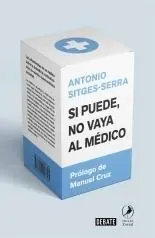 SI PUEDE NO VAYA AL MÉDICO "LAS ADVERTENCIAS DE UN MÉDICO SOBRE LA DRAMÁTICA MEDICALIZACIÓN DE NUEST" Devolución Gratuita