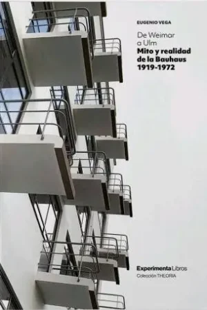 Últimas Unidades DE WEIMAR A ULM. MITO Y REALIDAD DE LA BAUHAUS 1919-1972