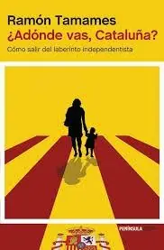 ¿ Adónde vas, Cataluña ? "Cómo salir del laberinto independentista" Más Vendido