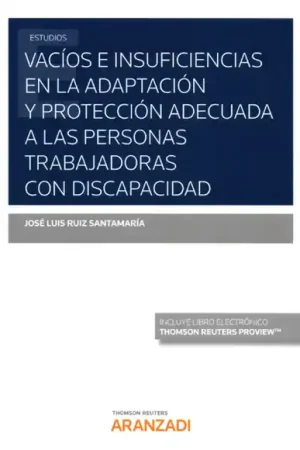 Vacíos e insuficiencias en la adpatación y protección adecuada a las personas trabajadoras con discapacidad Última Versión